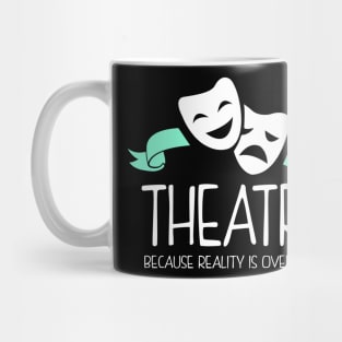 Theatre Because Reality Is Overrated Mug